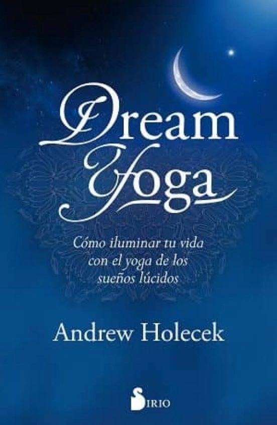 El libro 'Dream yoga. Cómo iluminar tu vida con el yoga de los sueños lúcidos', de Andrew Holecek.