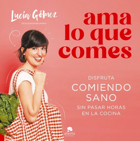 Ama lo que comes, de Lucía Gómez (Alienta).