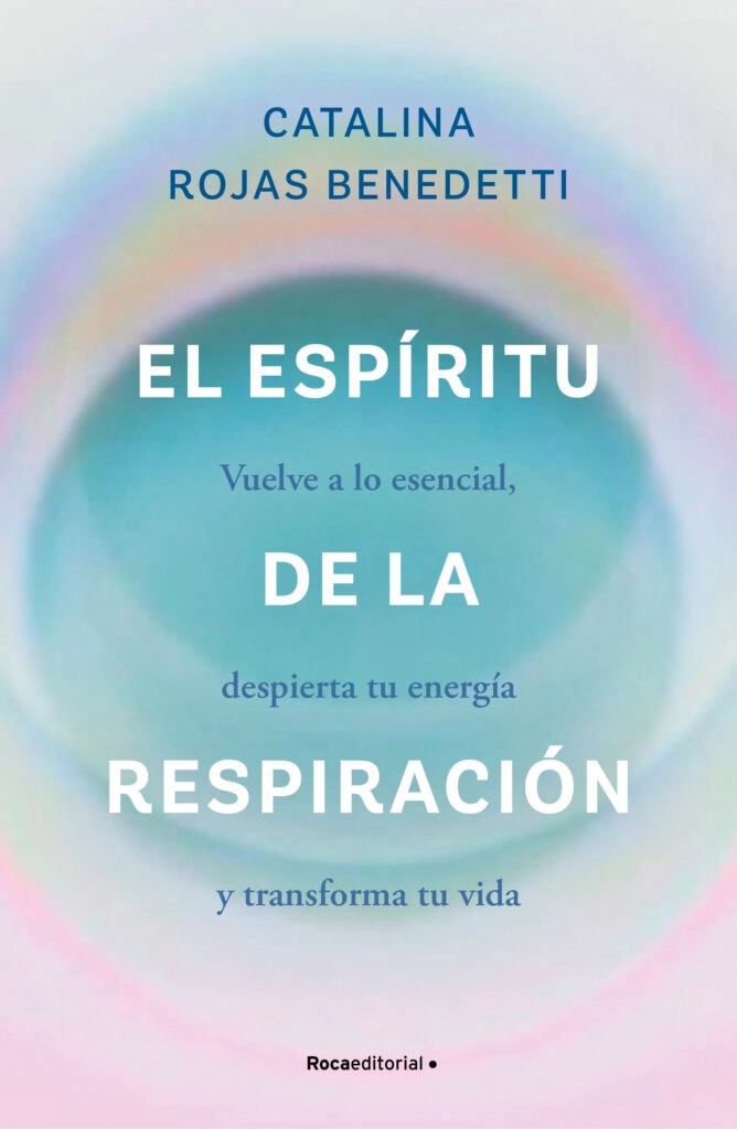 El libro El espíritu de la respiración, de Catalina Rojas Benedetti (Roca Editorial).
